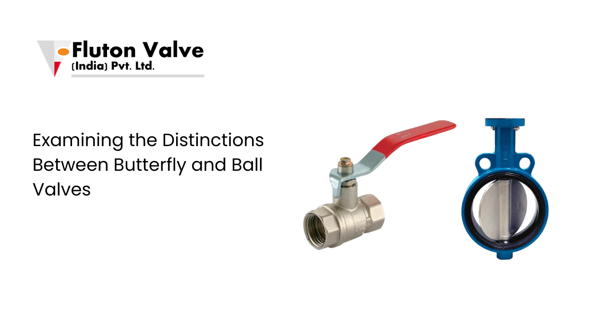 Examining the Distinctions Between Butterfly and Ball Valves